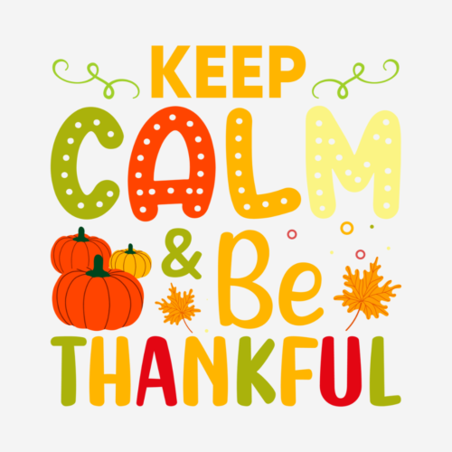 Keep Calm & Be Thankful – Thanksgiving – DTF Transfer
