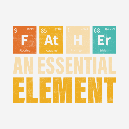 Father An Essential Element – Father’s Day – DTF Transfer