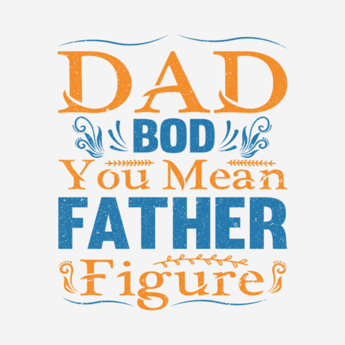 Dad Bod, Father Figure – Father’s Day – DTF Transfer