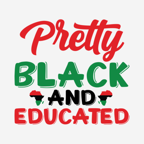 Pretty Black And Educated- Black History – DTF Transfer
