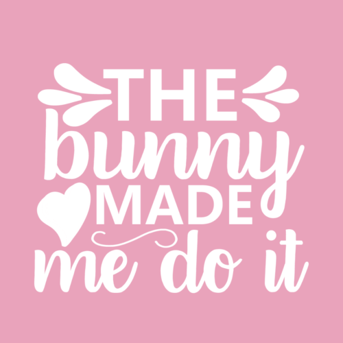 Bunny Made Me Do It – Easter – DTF Transfer