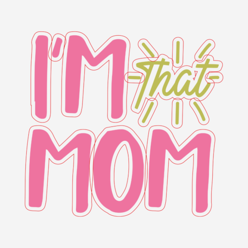 I’m That Mom – Mother’s Day – DTF Transfer