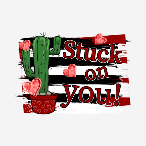 Stuck On You – Valentines – DTF Transfer