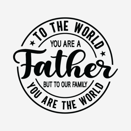 To The World, To Our Family – Father’s Day – DTF Transfer