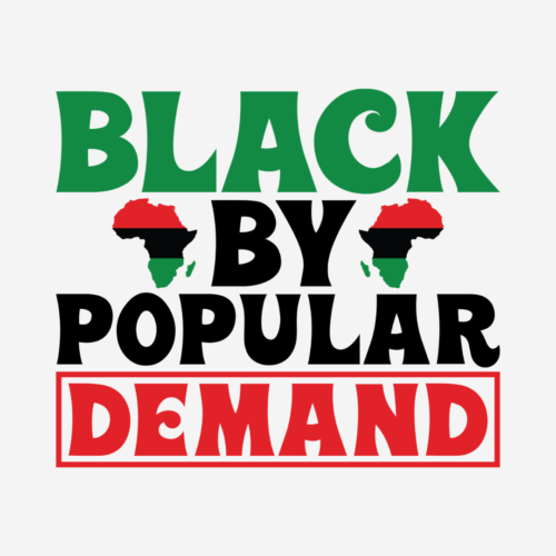 Black By Popular Demand – Black History – DTF Transfer